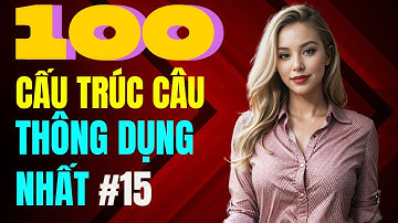 Luyện Nói Thành Thạo Qua Các Cấu Trúc Câu Hay Dùng Hàng Ngày | Cấu Trúc Ai cũng Dùng | Phần 15