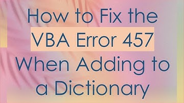 How to Fix the VBA Error 457 When Adding to a Dictionary