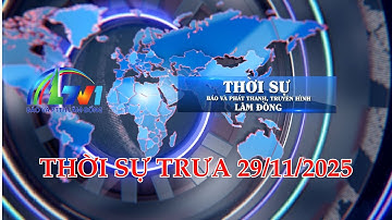 THỜI SỰ LTV TRƯA 29/11/2025 | BÁO VÀ PTTH LÂM ĐỒNG