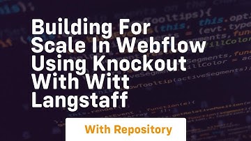 Building for scale in webflow using knockout with witt langstaff