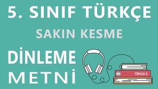 Sakın Kesme Dinleme Metni - 5  Sınıf Türkçe (Anıttepe Yayıncılık)