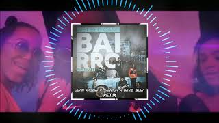 Wet Bed Gang - Bairro (Juan Kasew x Jamituh x David Silva Remix)