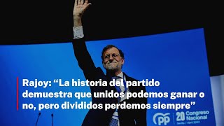 Rajoy: “La historia del partido demuestra que unidos podemos ganar o no, pero divididos perdemos”