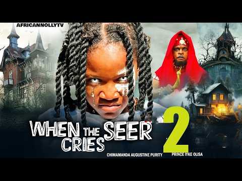 When The Seer Cries 2 - CHIMAMANDA PURITY AUGUSTINE 2026 Nigerian Movie