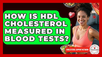 How Is HDL Cholesterol Measured in Blood Tests? - Cholesterol Support Network