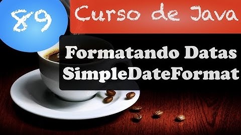 Curso de Java #89: Formatando datas com SimpleDateFormat