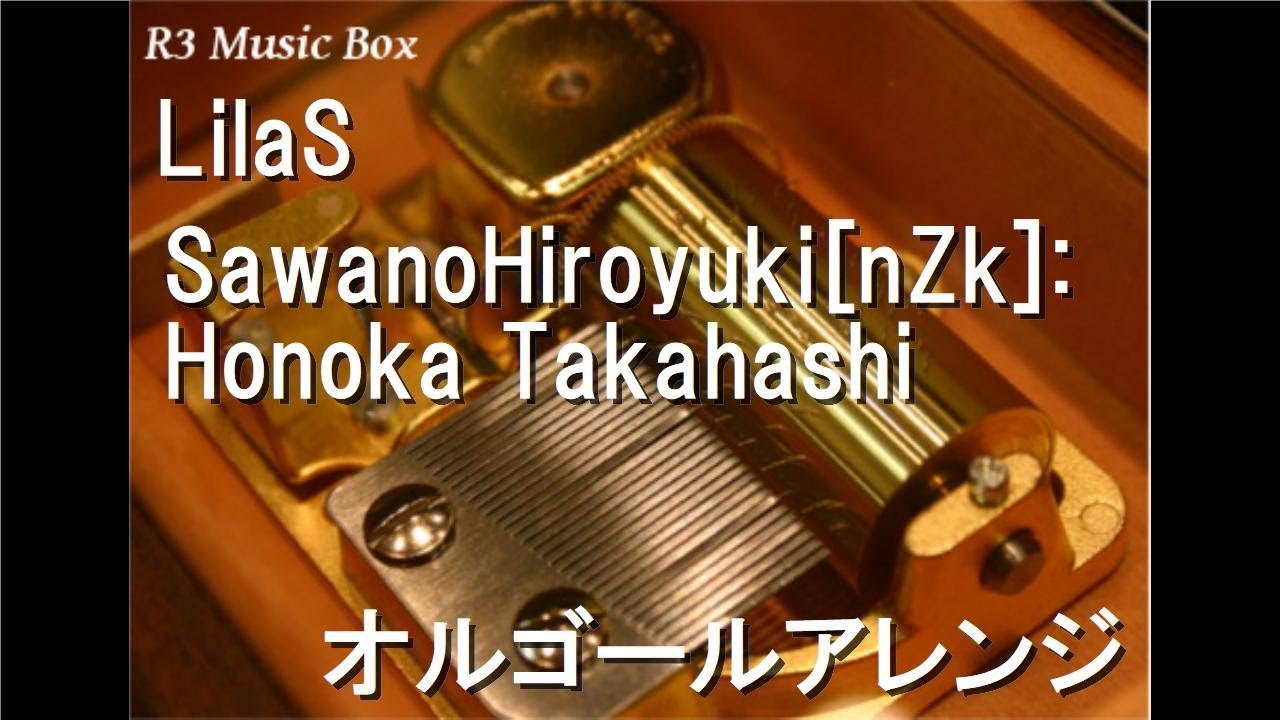 LilaS/SawanoHiroyuki[nZk]:Honoka Takahashi【オルゴール】 (アニメ