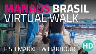 🇧🇷 Manaus Brazil Unveiled: A Virtual Walking Tour | Harbor \& Fish Market Highlights - HD