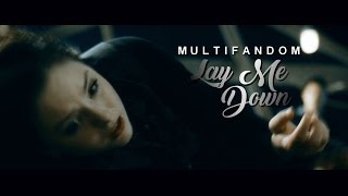 Multifandom ●  Lay Me Down