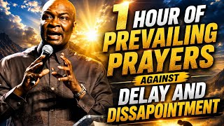 One hour of prevailing prayers against delay and dissappoment.