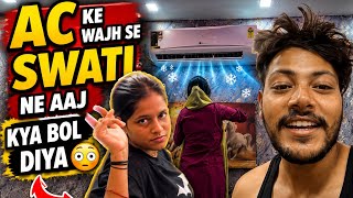 AC Ke Wajh se Swati Ne Aaj Kyaa Bol Diya ?? | Ankush Saxena | Swati Shrivastav 