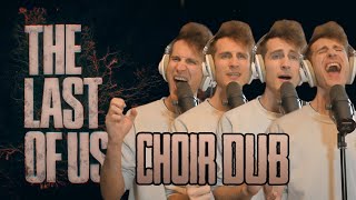 The Last of Us Theme | Choir Dub