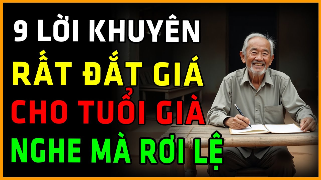 9 Lời Khuyên Đắt Giá Cho Tuổi Già – Ai Nghe Cũng Rơi Lệ