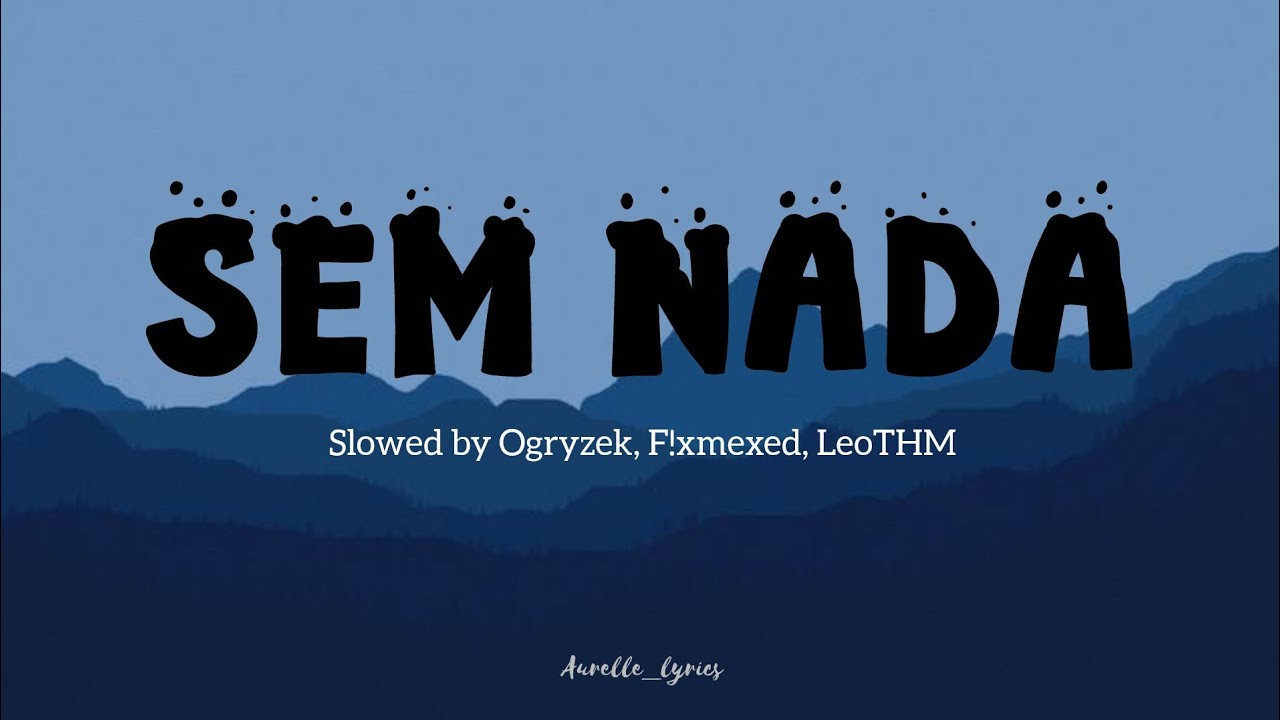 SEM NADA lyrics, Slowed by Ogryzek, F!xmexed, LeoTHM.. 
