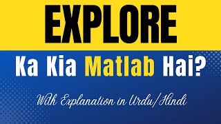 Explore Meaning in Urdu |'Explore Ka Kia Matlab Hota Hai'| Urdu/Hindi Explanation Included