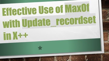 Effective Use of MaxOf with Update_recordset in X+ +