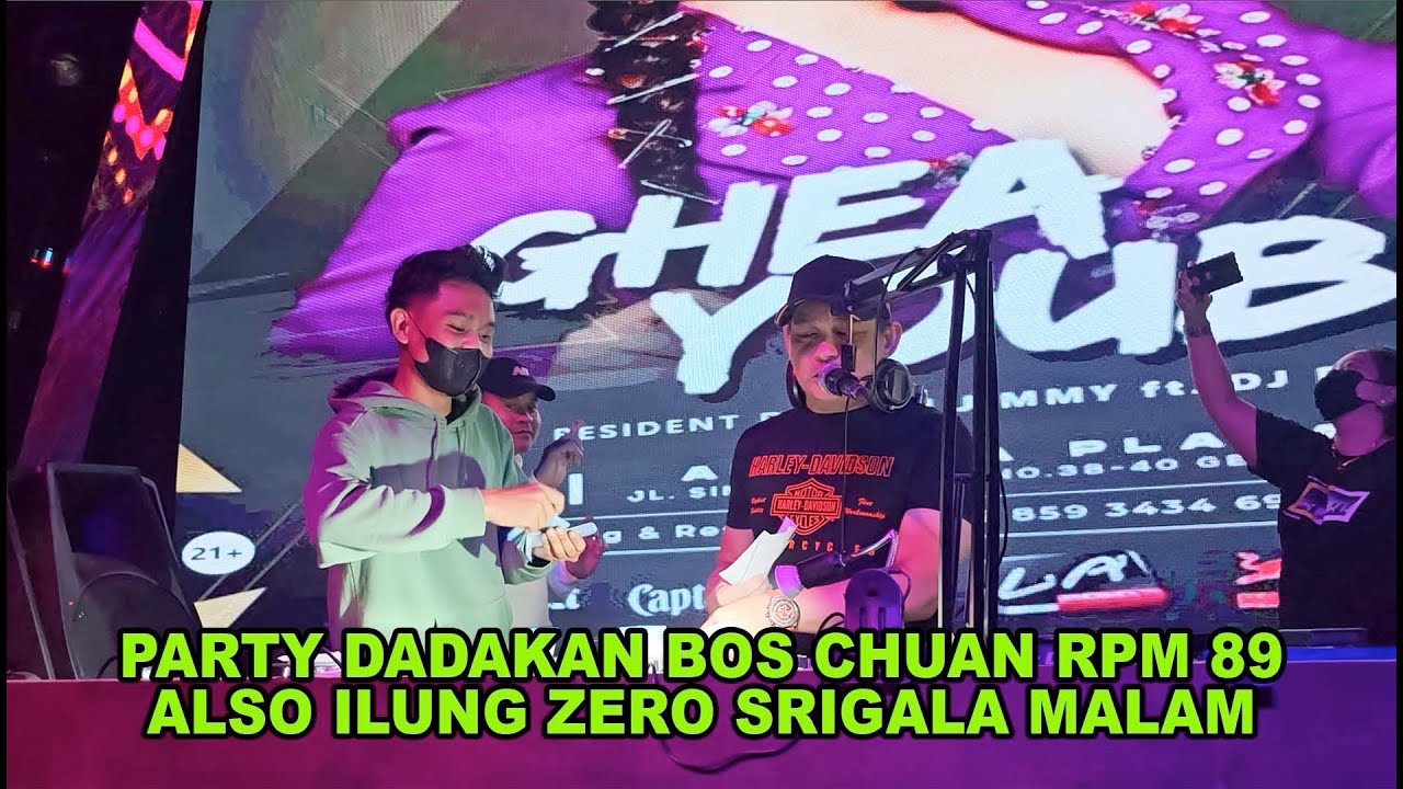 PARTY DADAKAN BOS CHUAN RPM 89 ALSO ILUNG ZERO SRIGALA MALAM BY DJ JIMMY ON THE MIKX