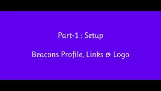 Part 1 Setup Beacons Profile, Links &amp; Bio