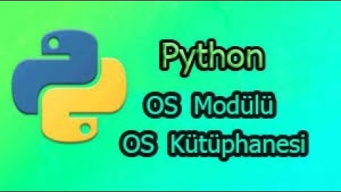 os modülü. os kütüphanesi. python os kütüphanesi fonksiyonları. python dersleri