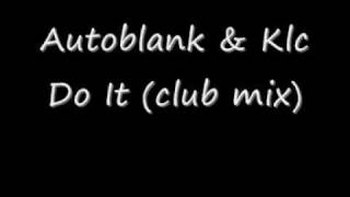 Autoblank & KLC - Do it (Club Mix)