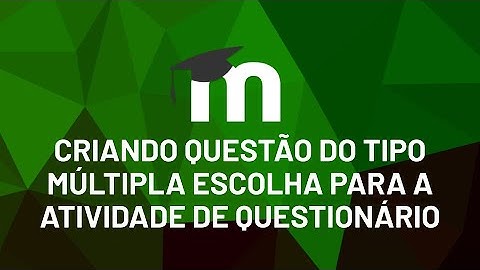 Criando questão do tipo Múltipla Escolha para a atividade de questionário (Moodle 3.9)