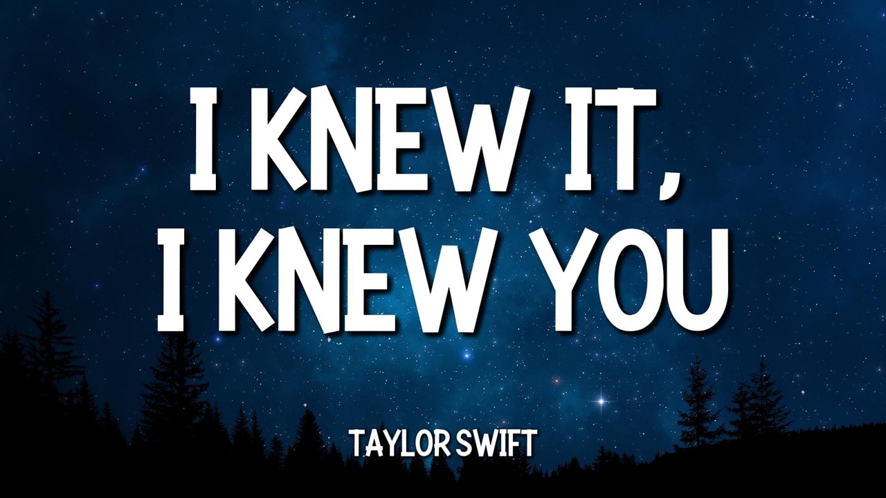Taylor Swift - I Knew It I Knew You (Lyrics) - YouTube
