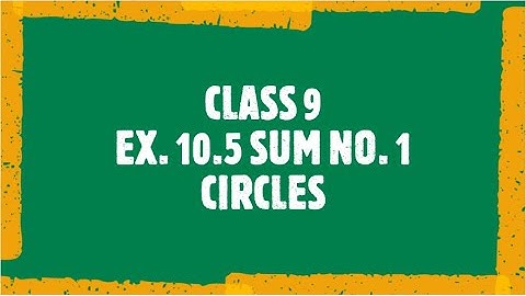 CLASS 9 | EX. 10.5 SUM NO. 1 | CIRCLES
