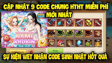 Cập Nhật 9 Code Huyền Thoại Hải Tặc Dùng Chung Mới Update | Sự Kiện Wet Nhận Code All Toàn Sever