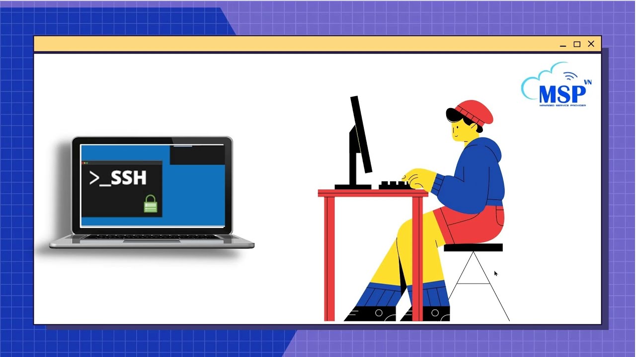 MSP: SSH là gì? Khi nào nên sử dụng SSH?