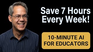 Save 7 Hours a Week: 5 AI Strategies for Teachers