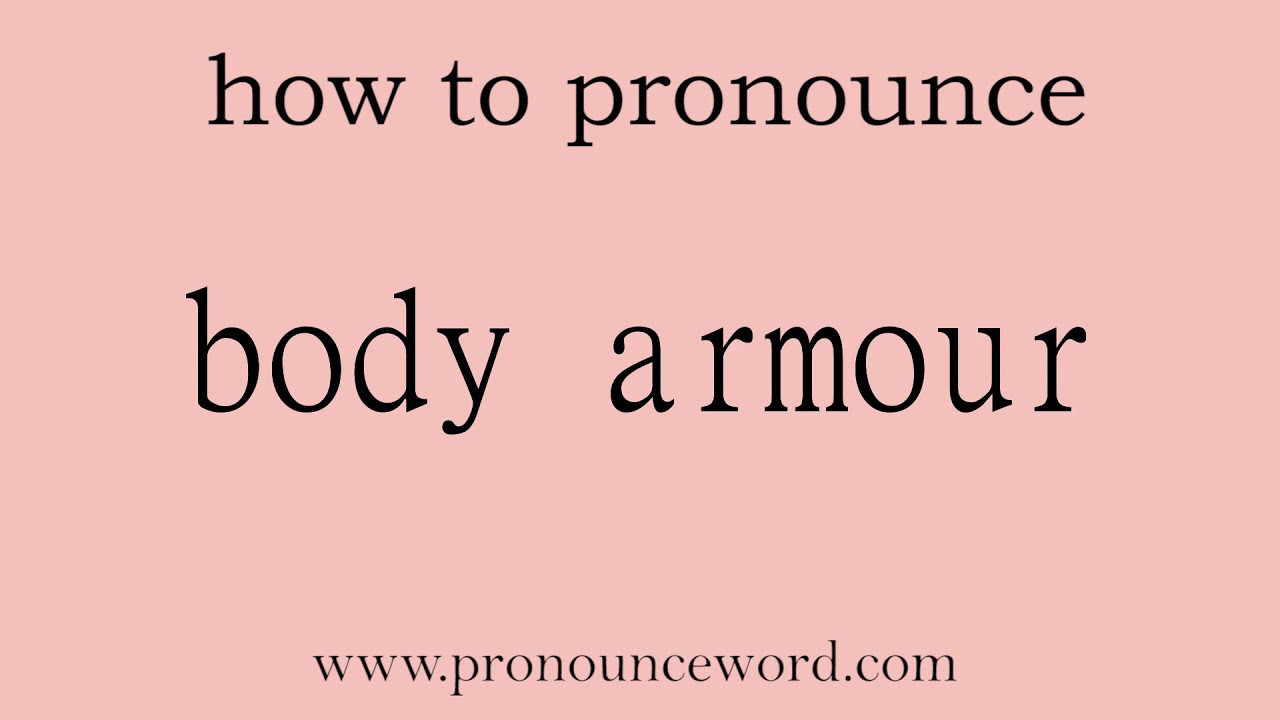 body armour. How to pronounce the english word body armour .Start with
