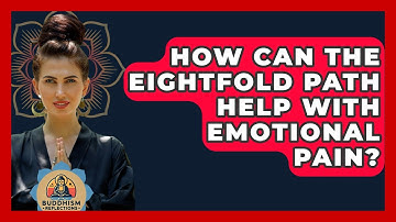 How Can The Eightfold Path Help With Emotional Pain? - Buddhism Reflections
