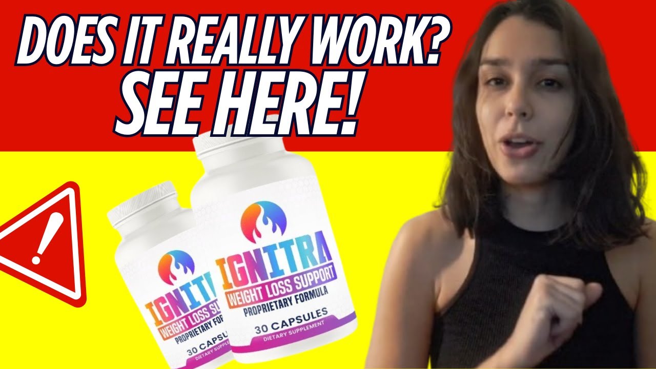 IGNITRA REVIEWS – Ignitra Weight Loss ⚡Does it really work? [Everything You Need to Know]