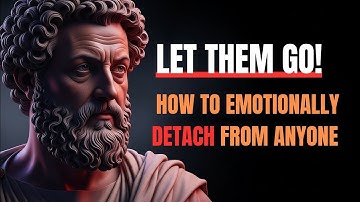 10 Stoic Rules to Emotionally Detach from Anyone | Marcus Aurelius’ Stoic Wisdom