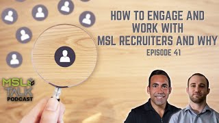 MSL Talk #41 | How to ENGAGE and Work With MSL Recruiters, and WHY!