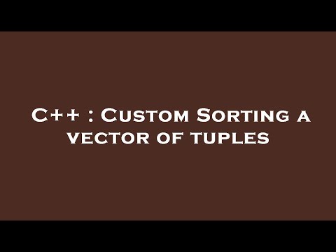 C++ : Custom Sorting a vector of tuples