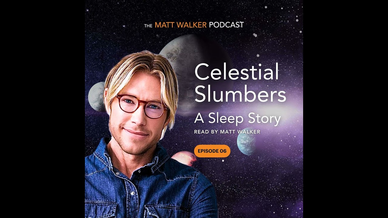 Celestial Slumbers - A Sleep Story Read by Matt Walker