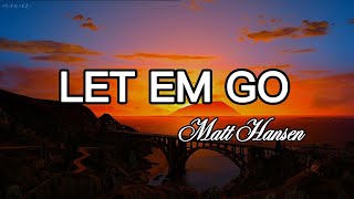 Let Em Go - Matt Hansen Lyrics