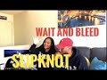 WE CAN'T BELIEVE WHAT WE ARE HEARING! SLIPKNOT- WAIT AND BLEED (REACTION)