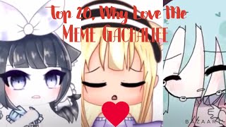 Top 20, Why Love Me Meme GACHALIFE //Itz_Lemuelle Studios
