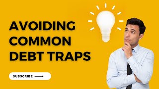 Avoiding Common Debt Traps