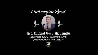 Celebrating the  Life of Rev. Edward Gary Skodzinski