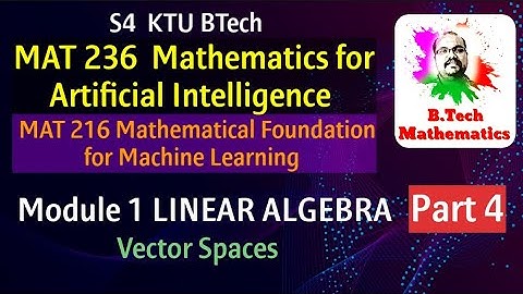 Vector Spaces | MAT 216 & 236- Module 1 Linear Algebra (Part 4)| S4 (2019) | KTU BTech