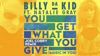 Billy Da Kid feat. Natalie Gray - You Get What You Give (Music In You) [Joel Corry Remix]