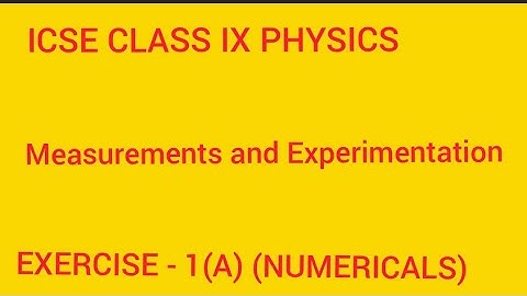 ICSE CLASS IX PHYSICS MEASUREMENTS AND EXPERIMENTATION NUMERICALS {EXERCISE 1(A) }