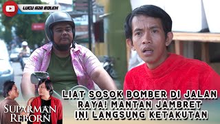 LIAT SOSOK BOMBER DI JALAN RAYA! MANTAN JAMBRET INI LANGSUNG KETAKUTAN - SUPARMAN REBORN