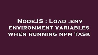 NodeJS : Load .env environment variables when running npm task