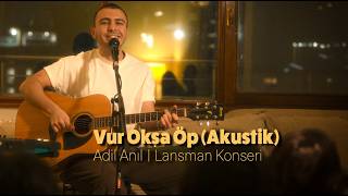 Vur Okşa Öp (Akustik) - Adil Anıl | Lansman Konseri