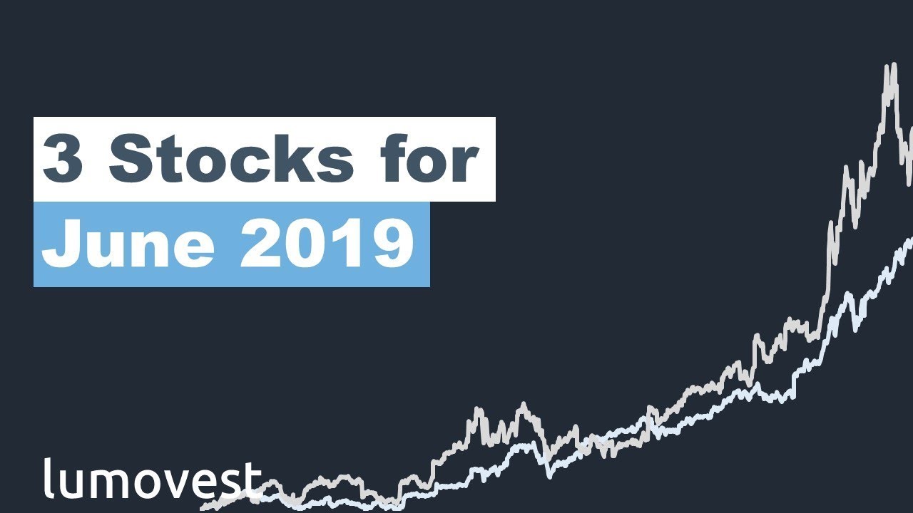 3 Stocks To Buy in June 2019? | Lumovest