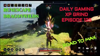 RuneScape Dragonwilds Road To Max - Daily Gaming Gameplay XP Grind Episode 125